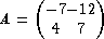     (      )
A =  - 7-12
      4  7