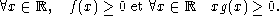  A x  (-  R, f(x) > 0 et  A x  (-  R xg(x) > 0.