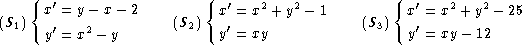    {  '                  {  '   2    2           {  '   2   2
(S1)  x = y - x- 2    (S2)  x = x  + y - 1    (S3)  x = x + y - 25
     y'= x2 - y            y'= xy                  y'= xy- 12