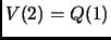 $ V(2)=Q(1)$