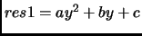 $ res1 = ay^2+by+c$