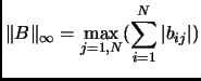 $ \displaystyle \Vert B\Vert _\infty = \max_{j=1,N} (\sum_{i =1}^N \vert b_{ij}\vert )$