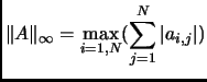 $ \displaystyle \Vert A\Vert _\infty = \max_{i=1,N} (\sum_{j =1}^N \vert a_{i,j}\vert )$